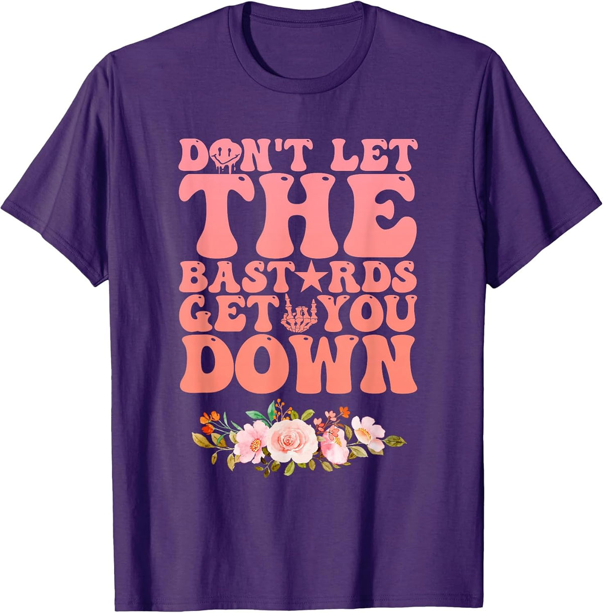 Don't Let The Bastards Get You Down Inspirational Quotes T-Shirt