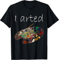 I Arted Funny Art T-Shirt