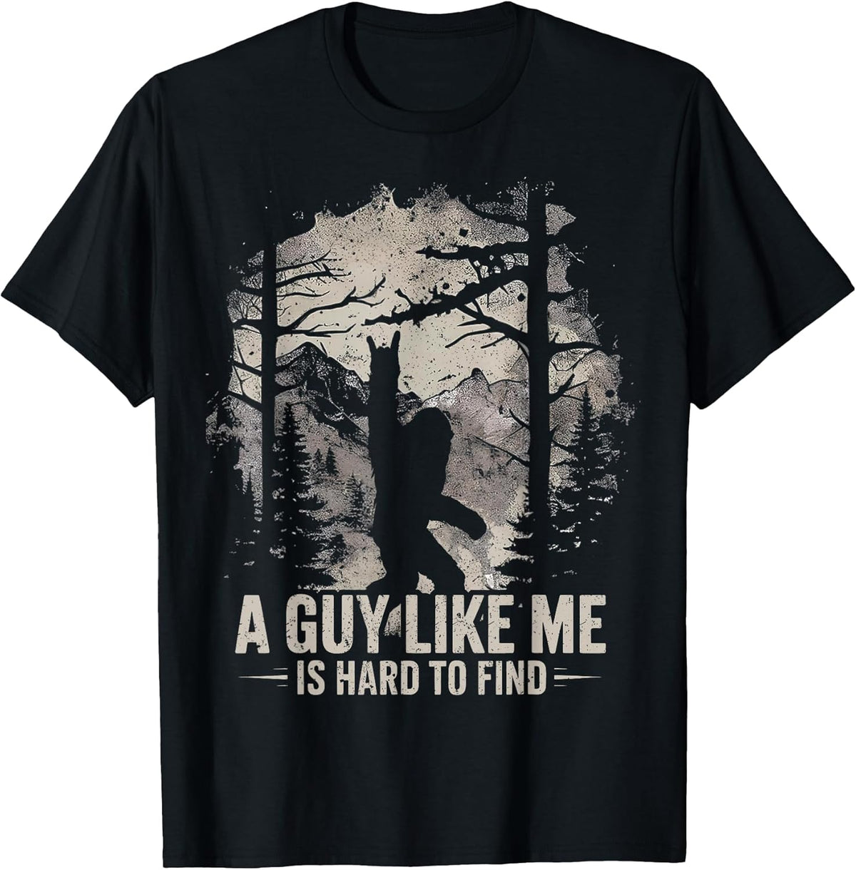 Funny Big Foot Rock A Guy Like Me is Hard to Find Sasquatch T-Shirt
