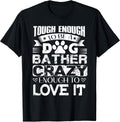 Proud Dog Bather Inspirational Quotes Funny Dog Groomer Gift T-Shirt