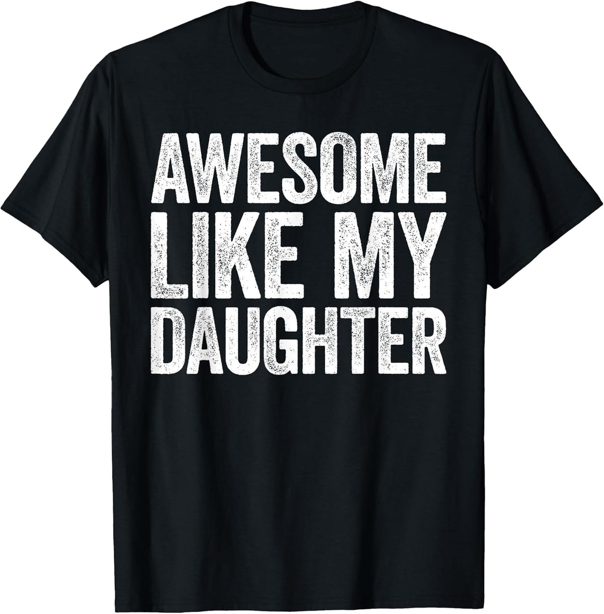 Awesome Like My Daughter Shirt Funny Men Dad Fathers Day T-Shirt