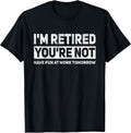 Funny Pun I'm Retired You're Not Have Fun at Work Tomorrow T-Shirt