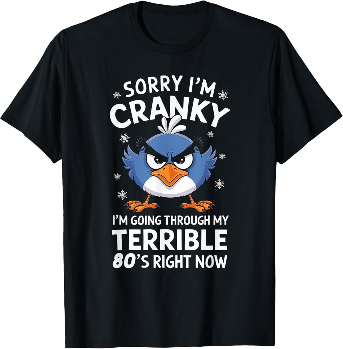 Sorry I'm Cranky I'm Going Through My Terrible 80's Now T-Shirt