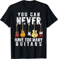You Can Never Have Too Many Guitars Music Funny Gifts Shirt T-Shirt