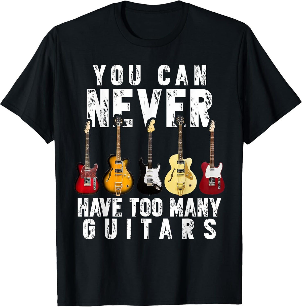 You Can Never Have Too Many Guitars Music Funny Gifts Shirt T-Shirt