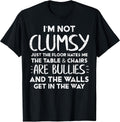 Im Not Clumsy Funny Saying Sarcastic Humor Women Kids Men T-Shirt