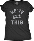 Womens We've Got This T Shirt Funny Motivational Uplifting Tee