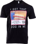 I Got That Dog in Me T-Shirt - Funny Embarrassing Stupid Hot Dog White Elephant Tee Shirt for Men