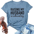Women Raising My Husband is Exhausting Funny Wife T Shirts Gifts for Wife Christmas