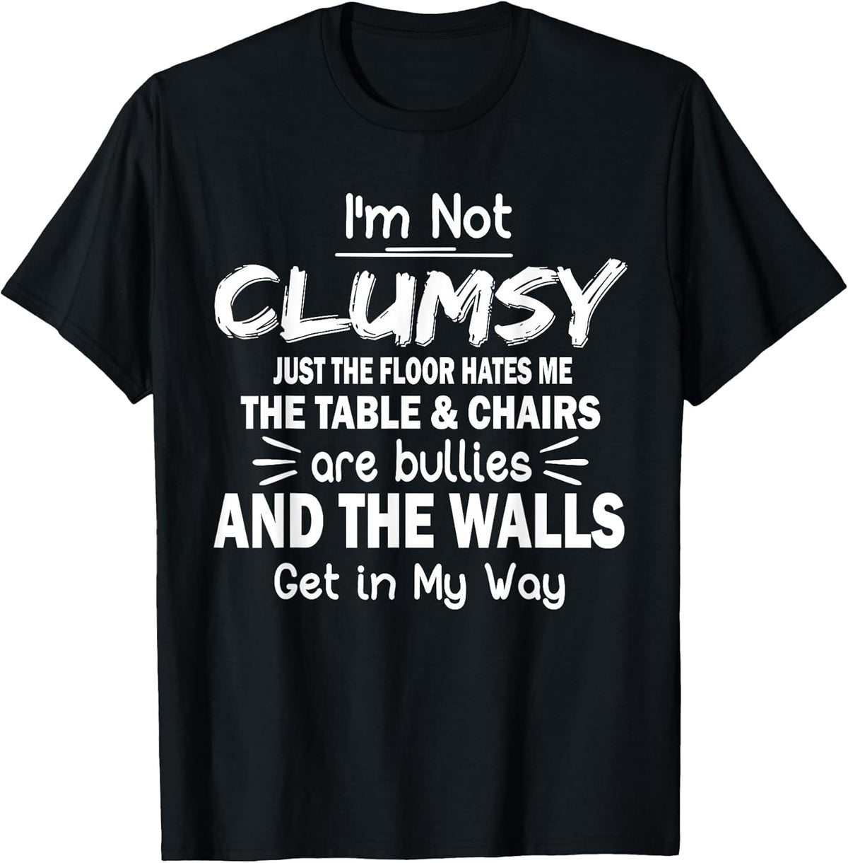 I'm Not Clumsy Funny Quote Sarcastic Men Women Boys Girls T-Shirt