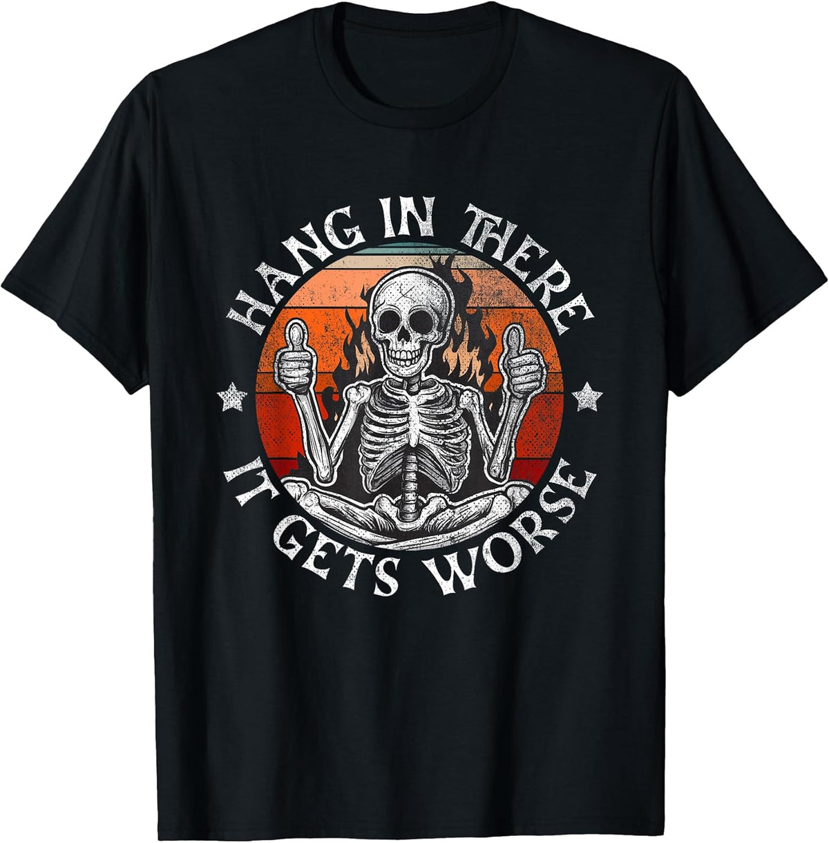 Hang in There It Gets Worse | Sarcastic Skeleton Flames T-Shirt