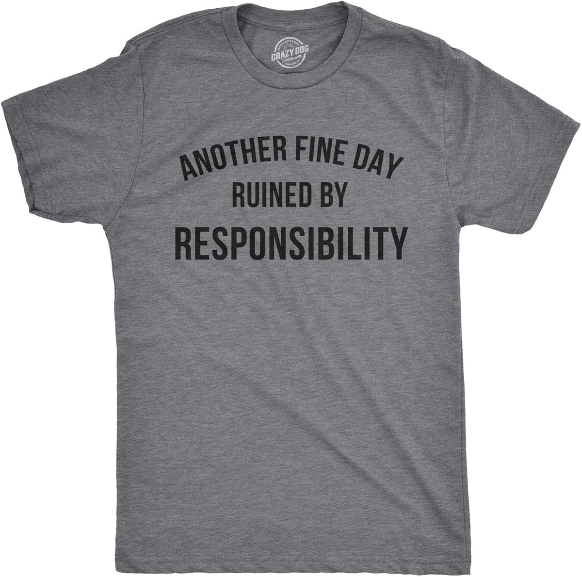Crazy Dog Mens Another Fine Day Ruined By Responsibility T Shirt Funny Adulting Tee