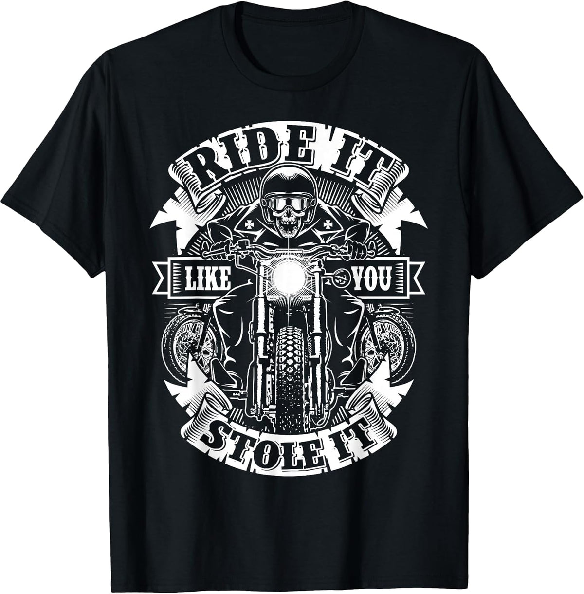 Biker Ride Like You Stole Skull Motorcycle Funny Men Women T-Shirt