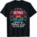 Funny Retirement Retired I Worked My Whole Life for This T-Shirt