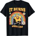 Funny Saying It Burns When I Pee! Sarcastic, Ironic T-Shirt