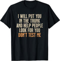 Funny Humor Adult Quote - I Will Put You in The Trunk T-Shirt