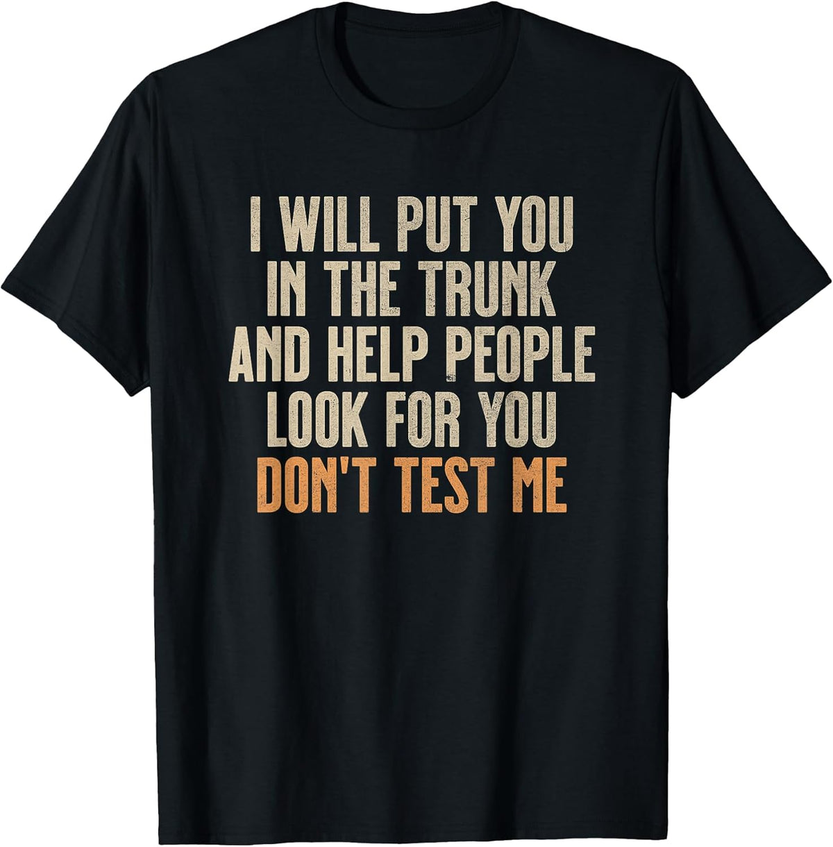 Funny Humor Adult Quote - I Will Put You in The Trunk T-Shirt