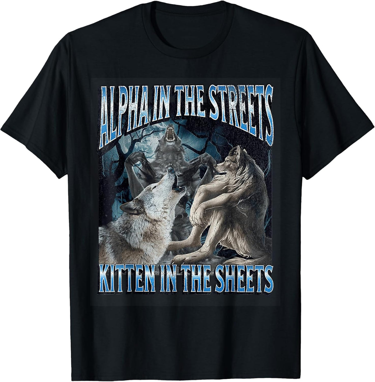 Alpha in The Streets Kitten Funny Werewolf Wolf Meme T-Shirt