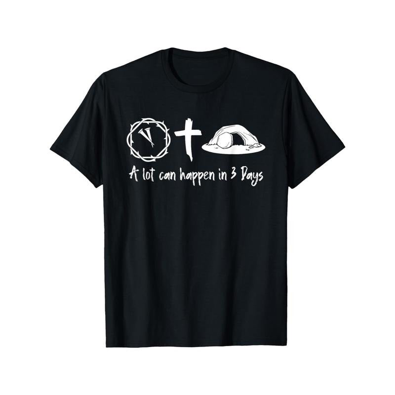 Lot Can Happen 3 Days Easter Day Christian Made USA T-Shirts