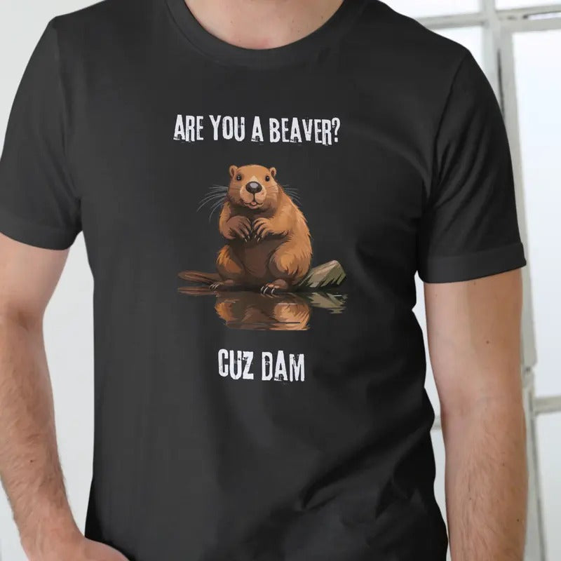 ARE YOU BEAVER CUZ DAM Cotton Menswear T-Shirts