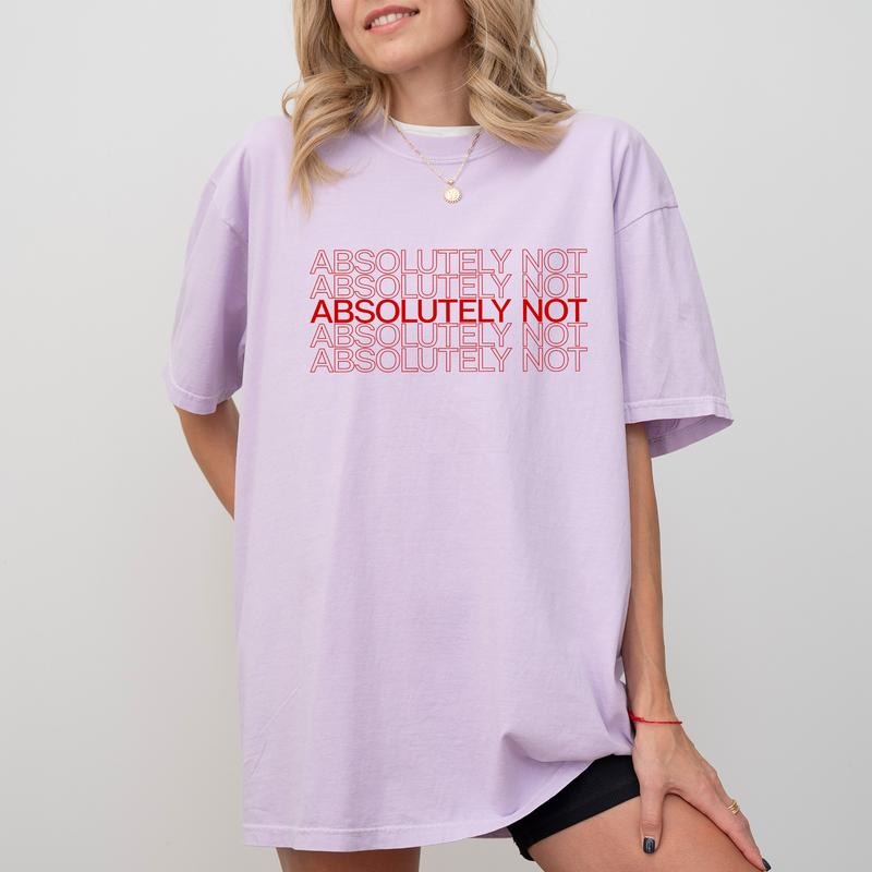 Absolutely Not Immediately No Funny Saying Unhinged Shirt Basic Letter Printed Funny Funny Sarcastic Shirt Comfy Fabric Tops Womenswear Cotton Fabric Relaxed Fit Chic T-Shirts