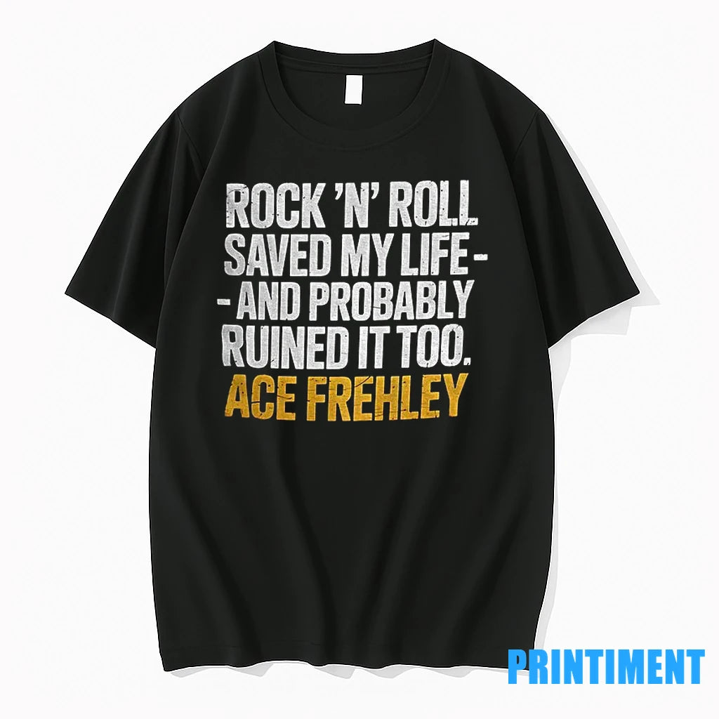 Ace Frehley Rock N Roll Saved My Life And Probably Ruined It Too Tshirts Sweater Hoodie