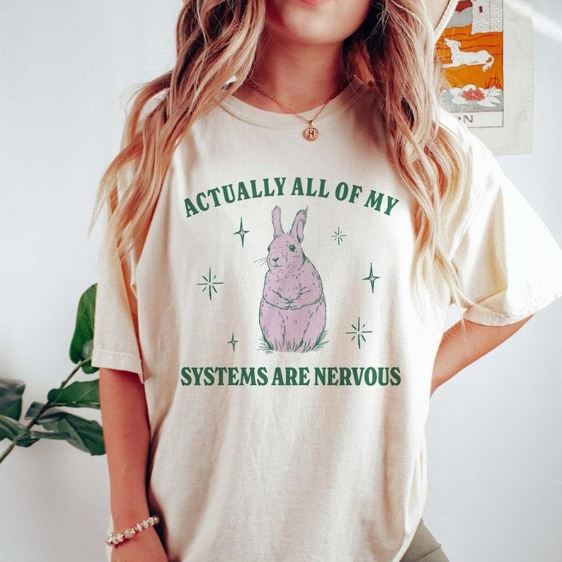 Actually All My Systems Are Nervous Funny Mental Health Shirt Meme Shirt Anxiety Coquette Fairycore Weirdcore Shirts That Go Hard T-Shirts