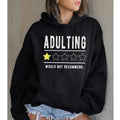 Adulting Would Not Recommend Funny Casual Street Fleece Fabric Hooded Perfect T-Shirts