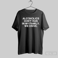 Alcoholics Dont Run In My Family We Drive T Shirt