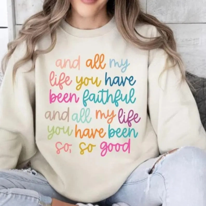 All My Life You Have Been Faithful Bible Verse Shirt Jesus Lovers Goodness God Shirt Long Sleeve Shirt Womenswear T-Shirts