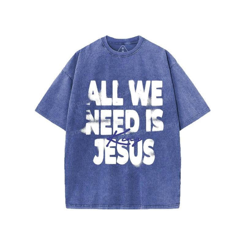 All We Need Is Jesus Pure Cotton Fabric Casual Streetstyle Crew Neck Short Sleeve Soft Washed Tops Perfect T-Shirts