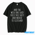 And The Wise One Said Fuck This Shit Scotland Tshirts Sweater