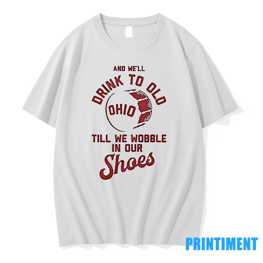 And Well Drink To Old Till We Wobble In Our Shoes Tshirts Sweater