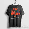 Andreas Alvarez How Bout It Alvarez Shirt