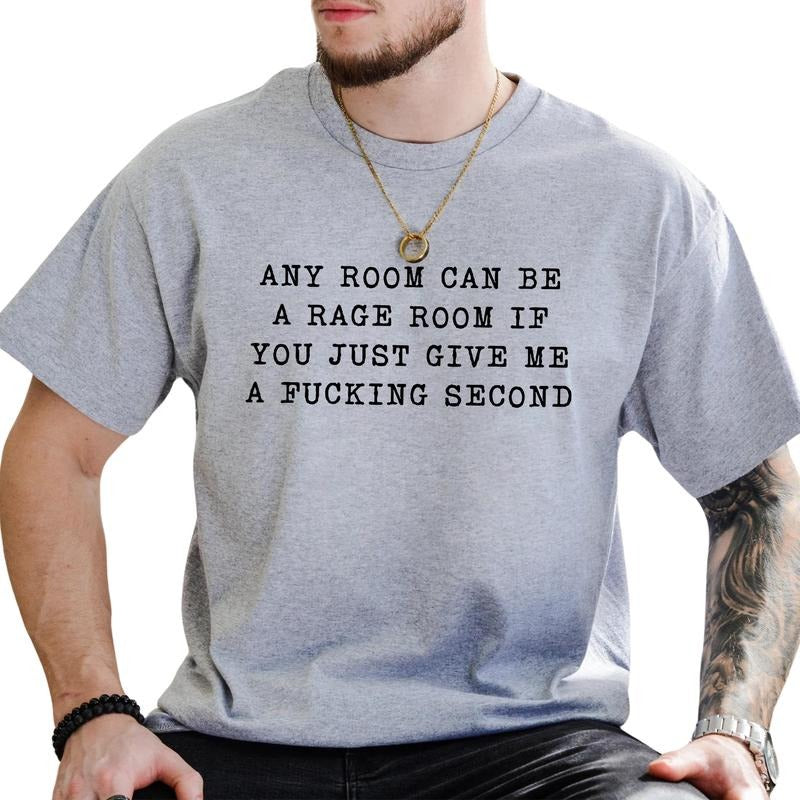 Any Room Can Be Rage Room If You Just Give Me Second Funny Saying Sarcastic Shirt Him T-Shirts