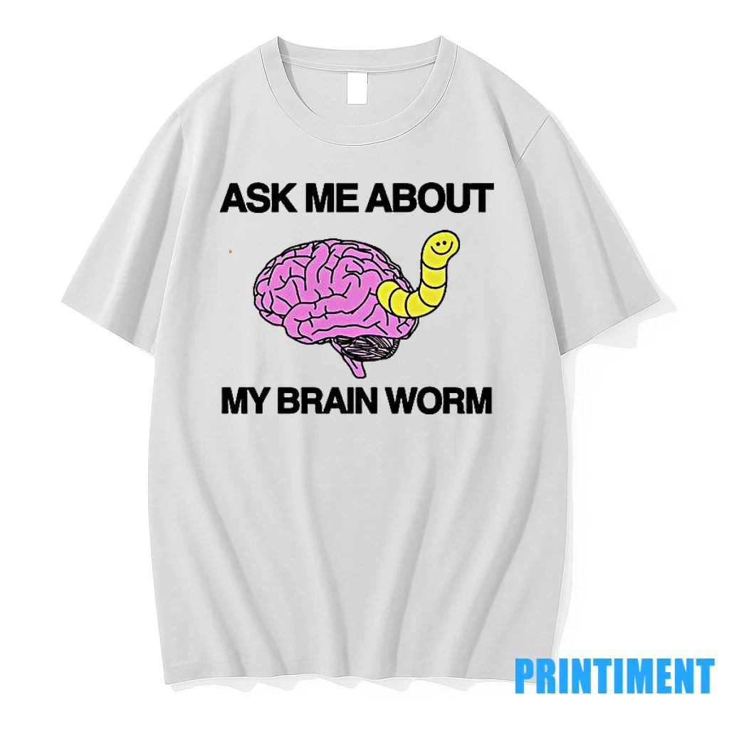 Ask Me About My Brain Worm Tshirts Sweater