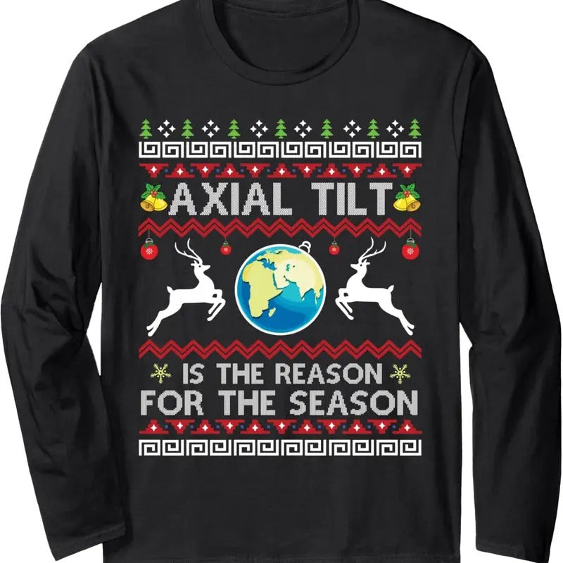 Axial Tilt Is Reason Season Funny Ugly Long Sleeve T-Shirts