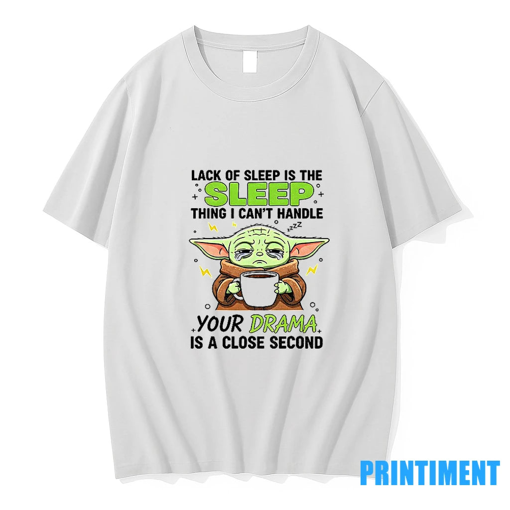 Baby Yoda Lack Of Sleep Is The First Thing I Cant Handle Your Drama Is