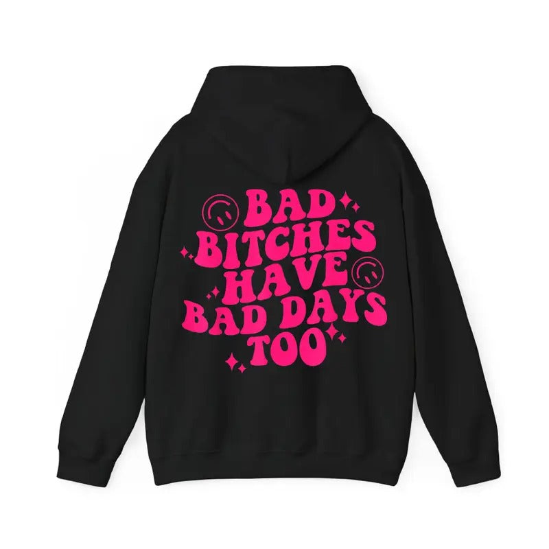 Bad Biitches Have Bad Days Too Funny Casual Street Fleece Fabric Hooded Perfect T-Shirts