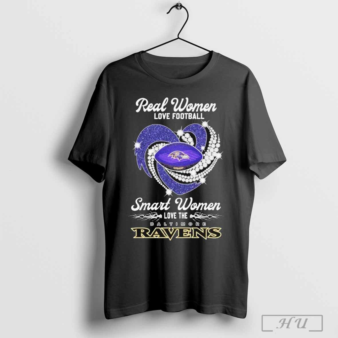 Baltimore Ravens Real Women Love Football Smart Women Love The Ravens T Shirt Sweatshirt Cutom