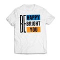 Be Happy Be Bright Be You Motivational Casual Classic T-Shirts