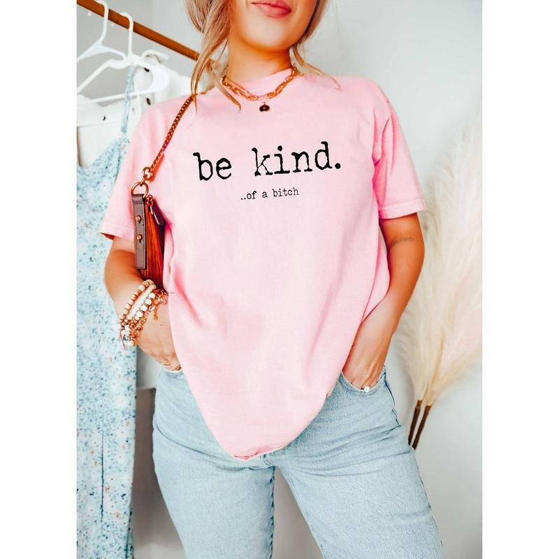 Be Kind ... Bitch Funny Be Kind Funn Quote Shirt Funny T-Shirts