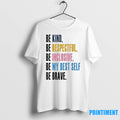 Be Kind Be Respectful Be Inclusive Be My Best Self Be Brave Tshirts Sweater