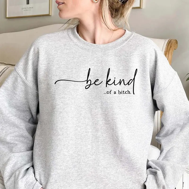 Be Kind... Bitch Funny Casual Street Fleece Tops Perfect T-Shirts
