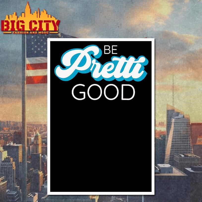 Be Pretti Be Good Shirt
