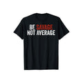 Be Savage Not Average Casual Crew Neck Short Sleeve Tops Perfect Giftstyle{N002}2 T-Shirts