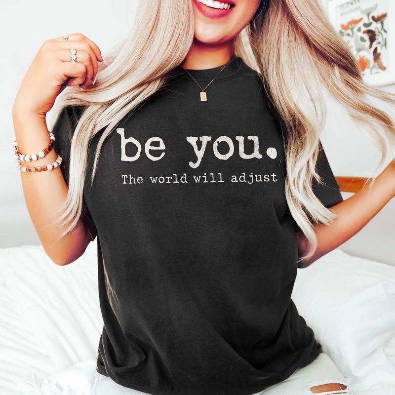 Be You World Will Adjust Shirt Inspirational Positive Best Friends Love Yourself T-Shirts