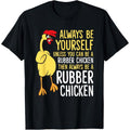 Be Yourself Unless You Can Become Rubber Chicken" Fun Cartoon Cotton Short Sleeve Machine Washable Made USA T-Shirts