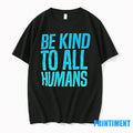 Be Kind To All Humans Tshirts Sweater