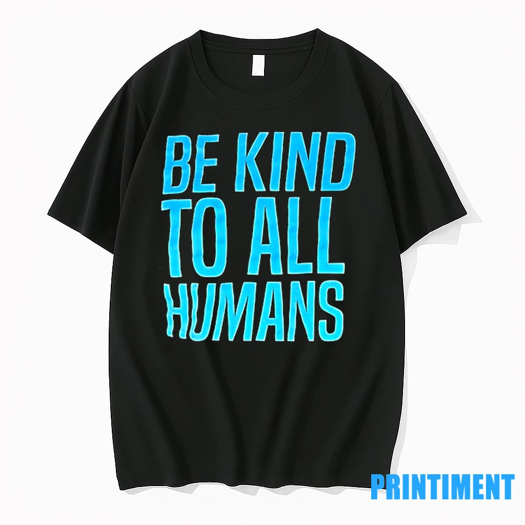 Be Kind To All Humans Tshirts Sweater